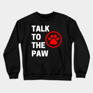 Talk To The Paw. Funny Dog or Cat Owner Design For All Dog And Cat Lovers. White and Red Crewneck Sweatshirt